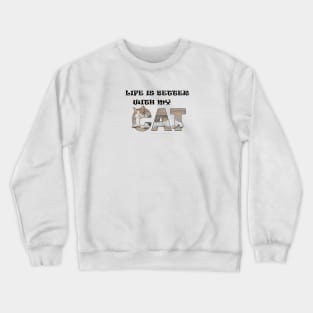 Life is better with my cat - tabby cat oil painting word art Crewneck Sweatshirt